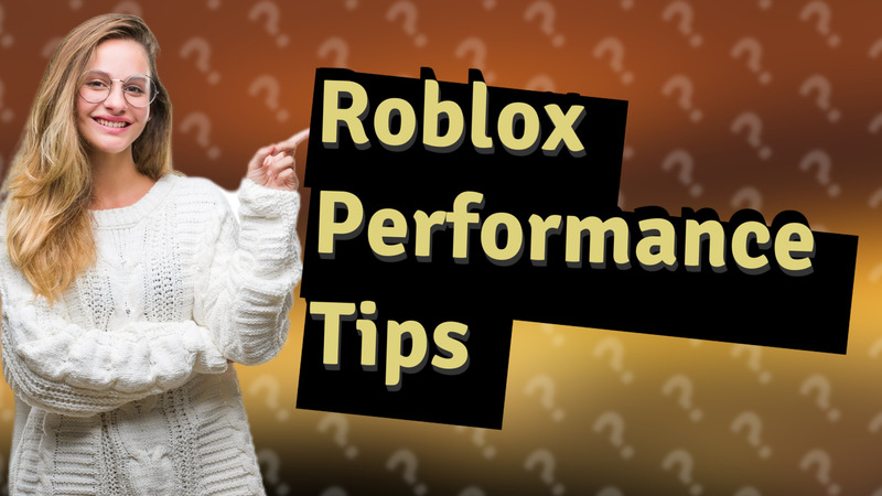 Roblox Performance Tips