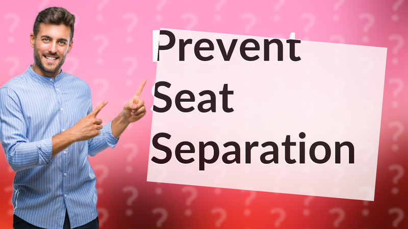 Prevent Seat Separation