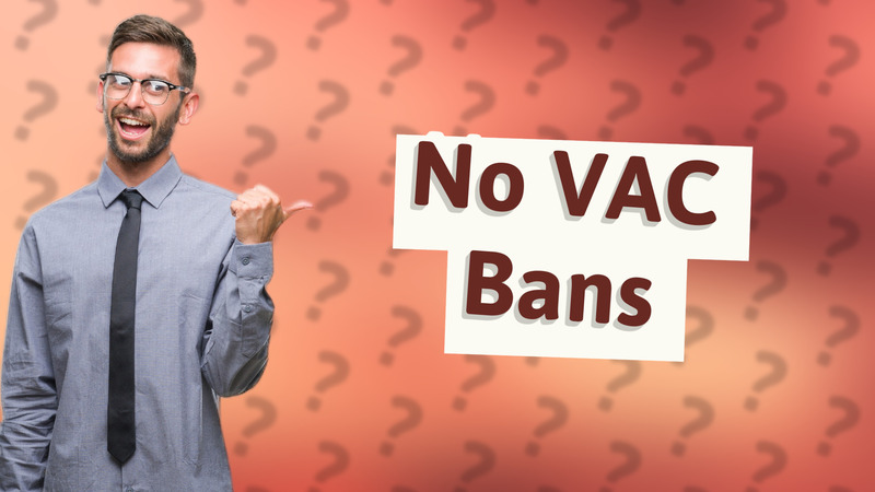 No VAC Bans