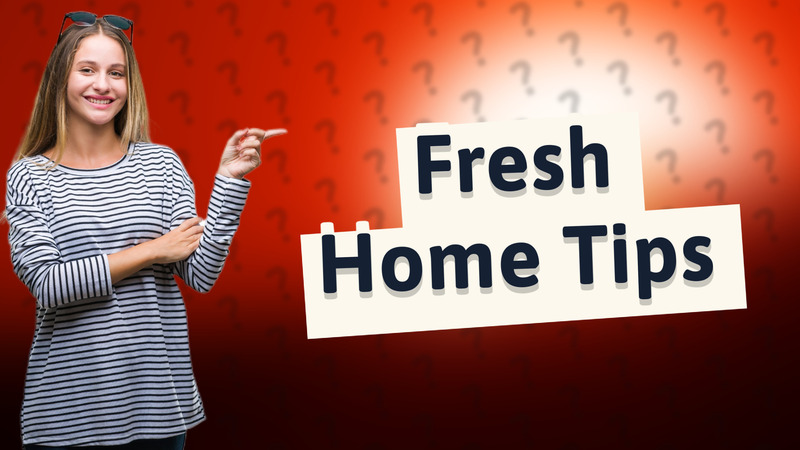 Fresh Home Tips