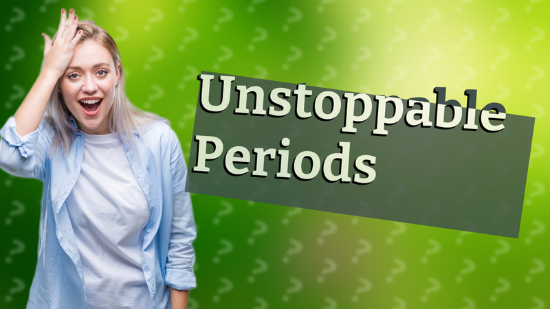 Unstoppable Periods