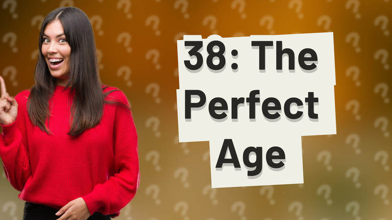 38: The Perfect Age
