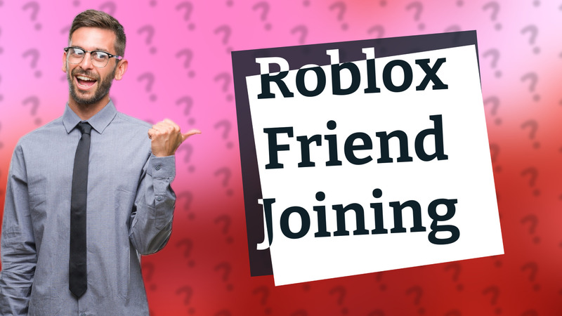 Roblox Friend Joining