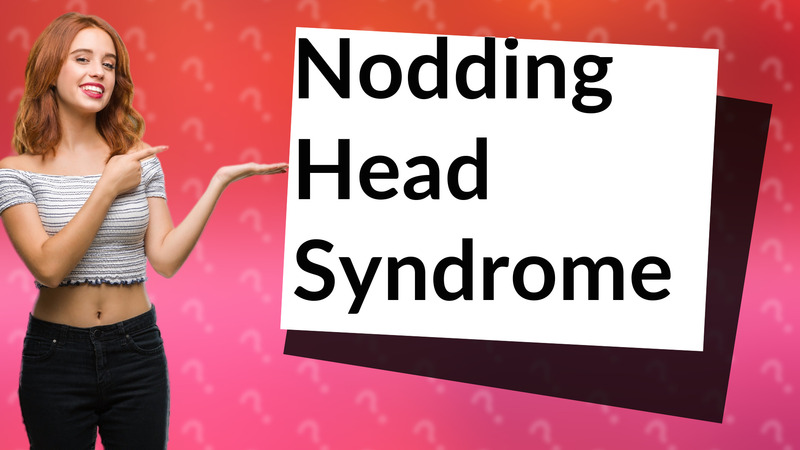 Nodding Head Syndrome