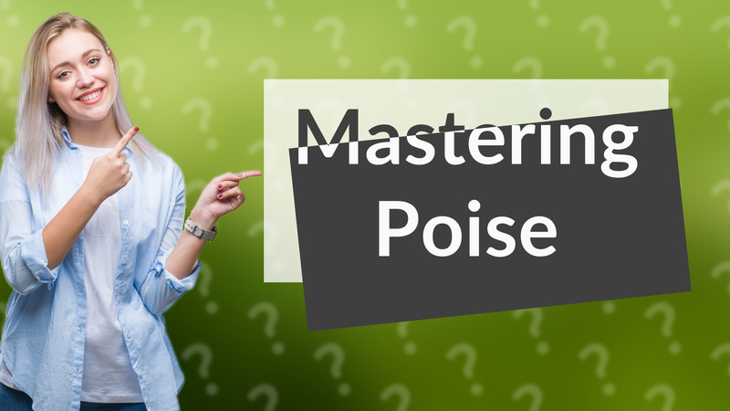 Mastering Poise