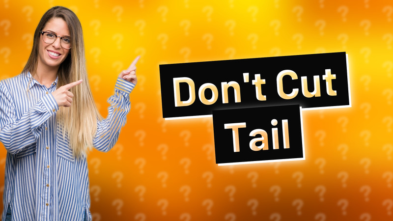 Don't Cut Tail