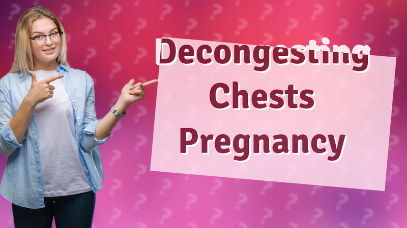 Decongesting Chests Pregnancy