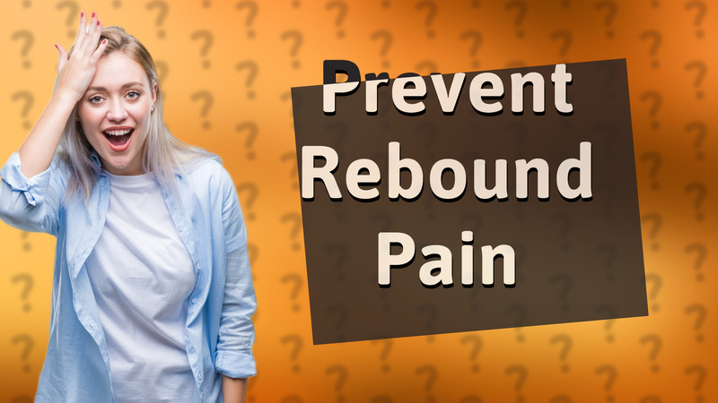 Prevent Rebound Pain