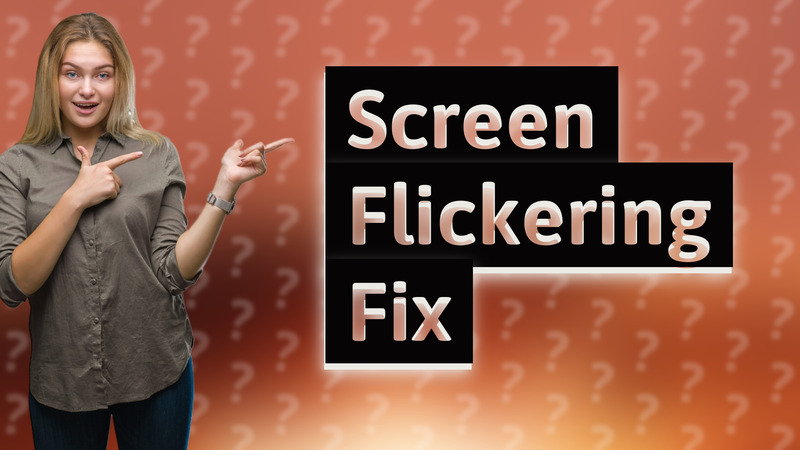 Screen Flickering Fix