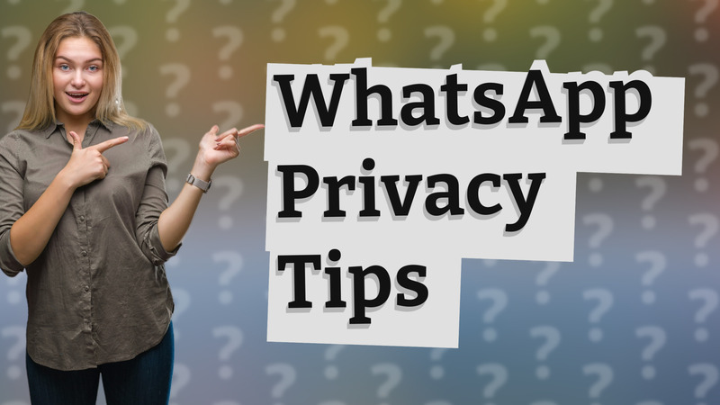 WhatsApp Privacy Tips