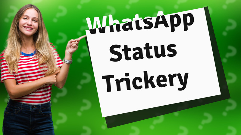 WhatsApp Status Trickery