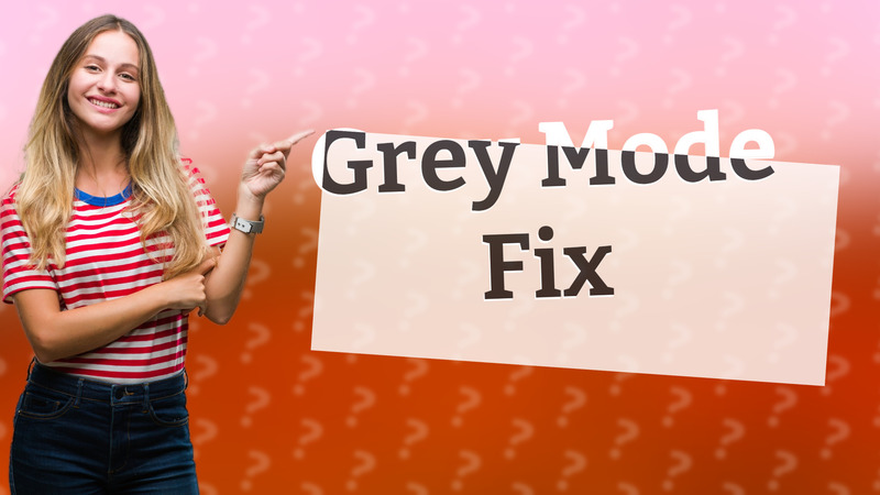 Grey Mode Fix