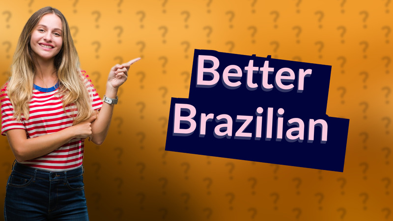 Better Brazilian