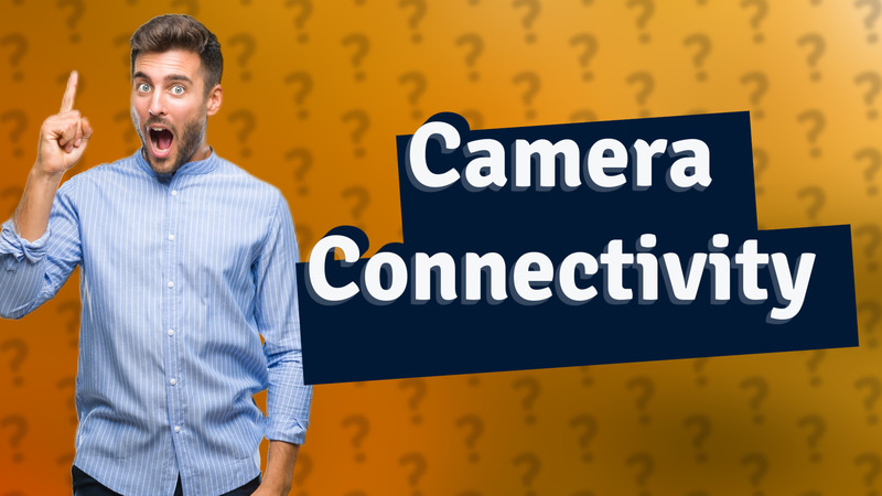 Camera Connectivity