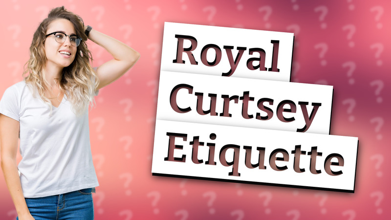 Royal Curtsey Etiquette