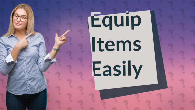 Equip Items Easily