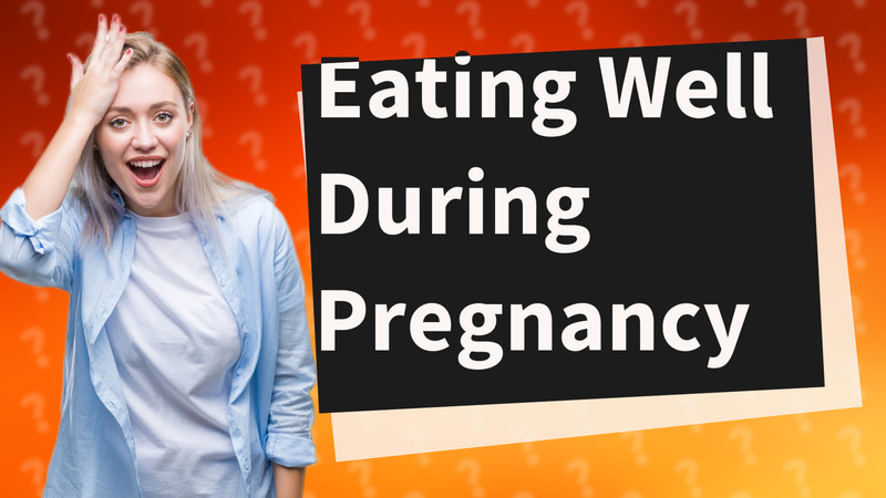 Eating Well During Pregnancy