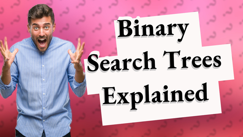 Binary Search Trees Explained