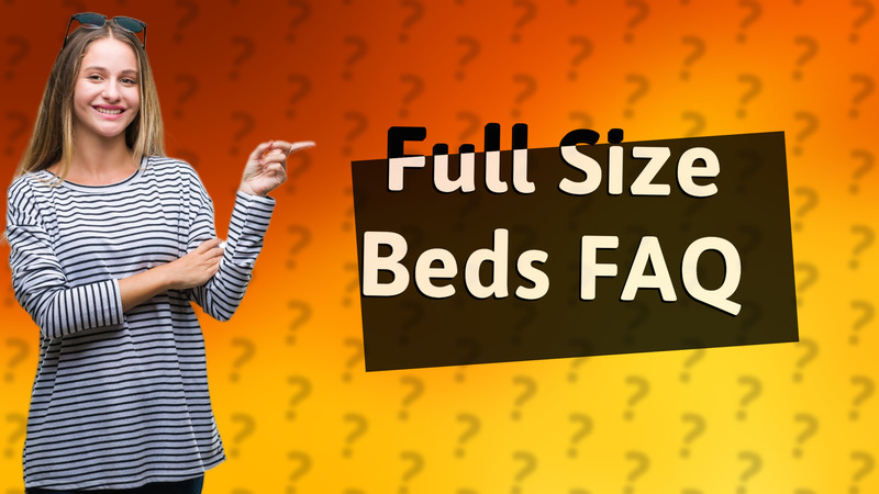 Full Size Beds FAQ