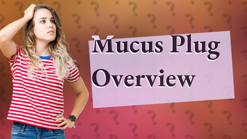 Mucus Plug Overview