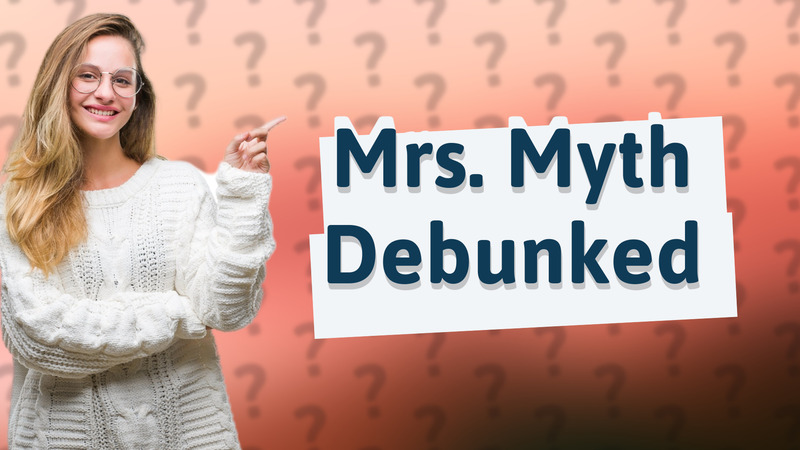 Mrs. Myth Debunked