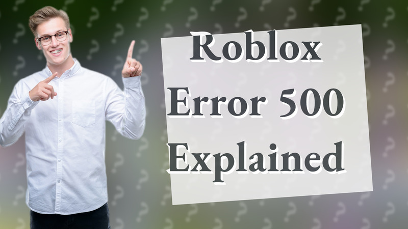 Roblox Error 500 Explained