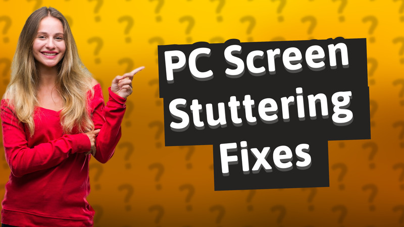 PC Screen Stuttering Fixes