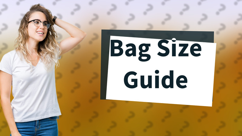 Bag Size Guide