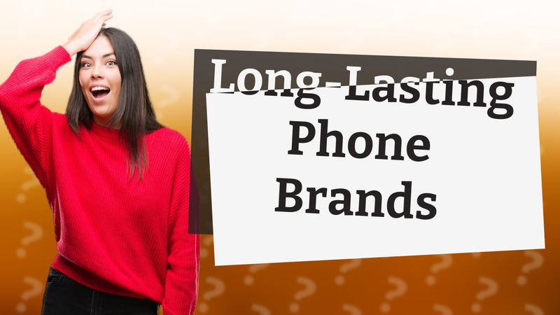 Long-Lasting Phone Brands
