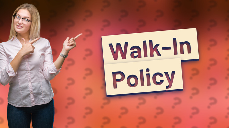 Walk-In Policy