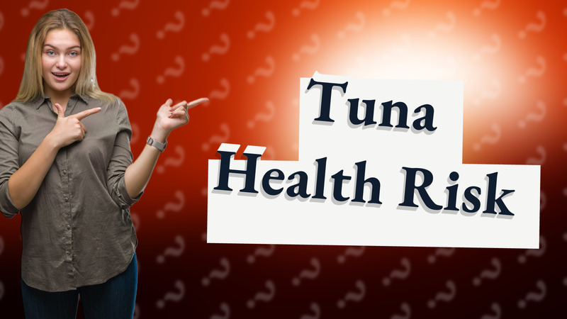 Tuna Health Risk