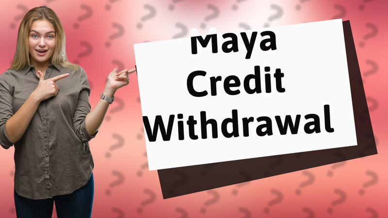 Maya Credit Withdrawal