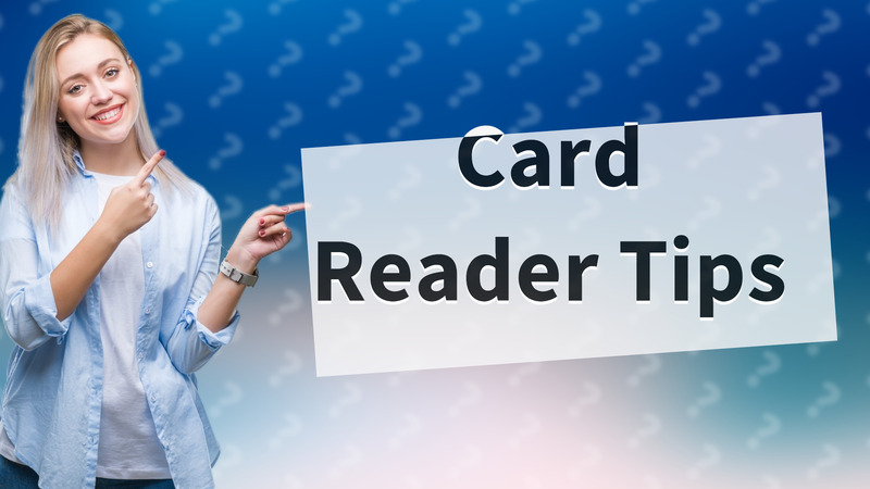 Card Reader Tips