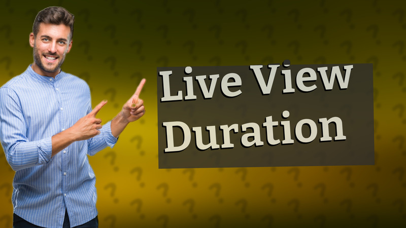 Live View Duration