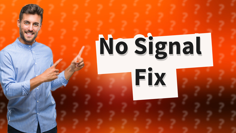 No Signal Fix