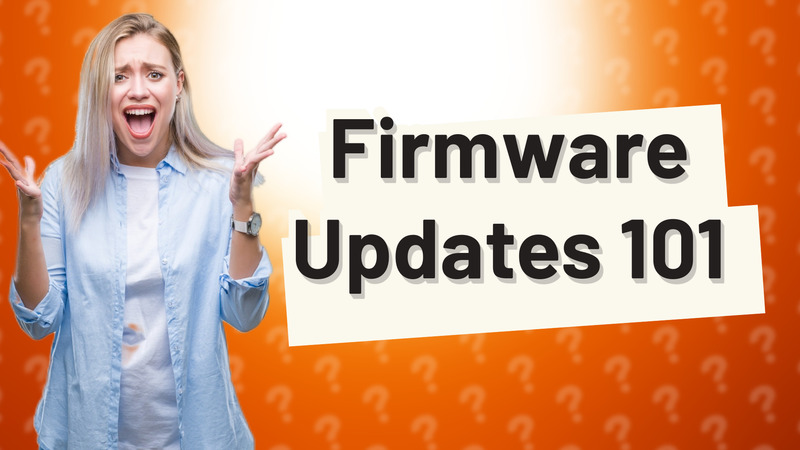 Firmware Updates 101