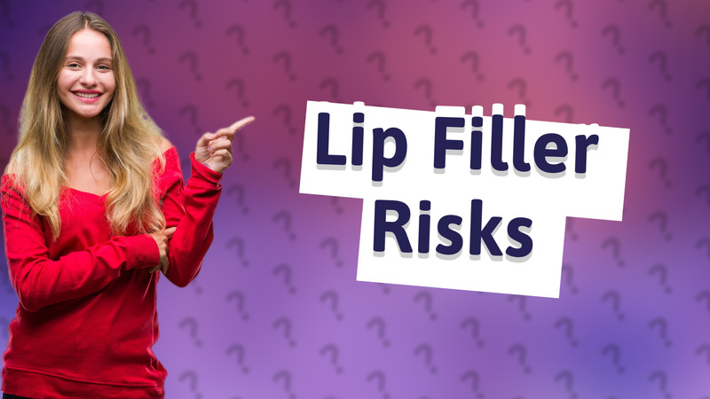 Lip Filler Risks
