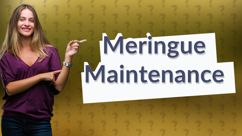 Meringue Maintenance