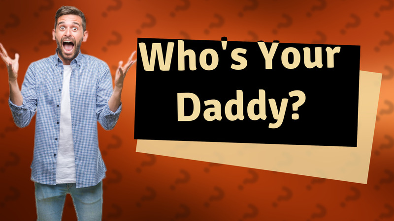 Who's Your Daddy?