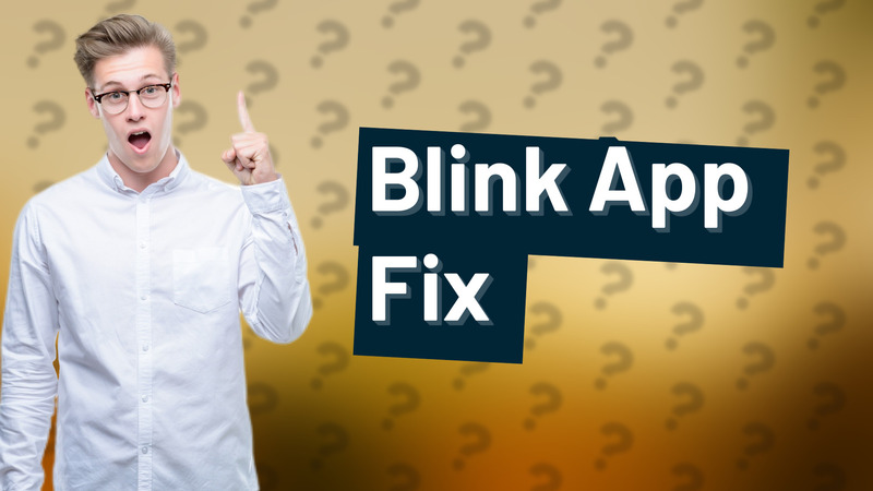 Blink App Fix