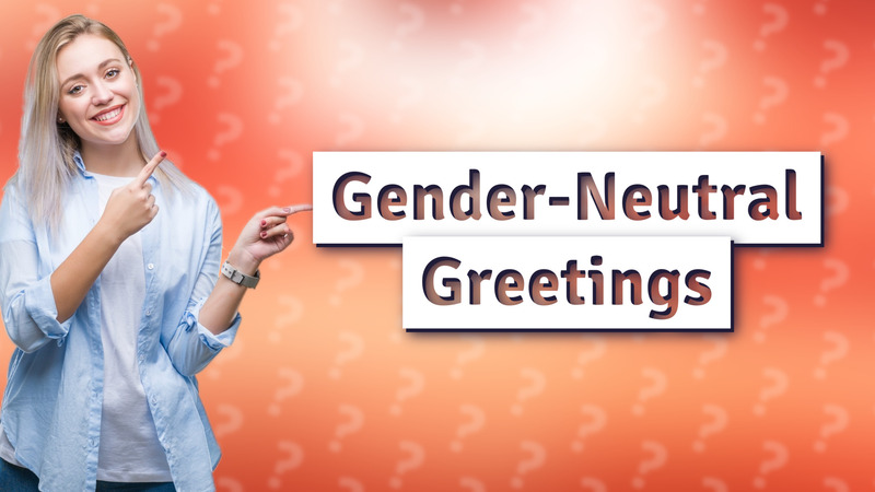 Gender-Neutral Greetings