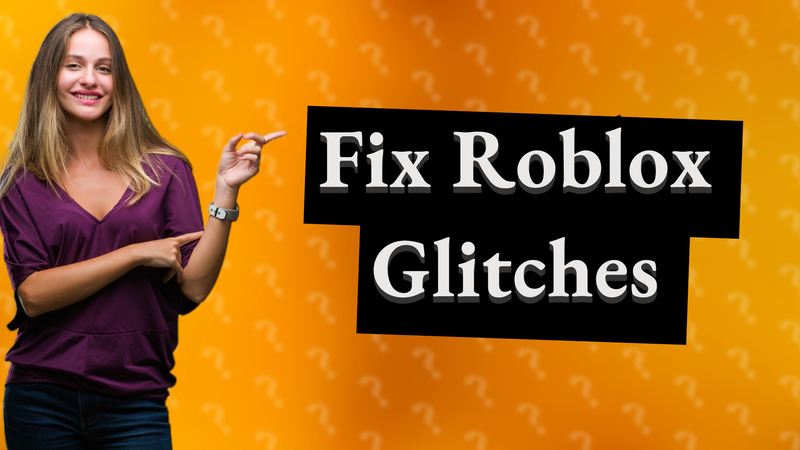 Fix Roblox Glitches