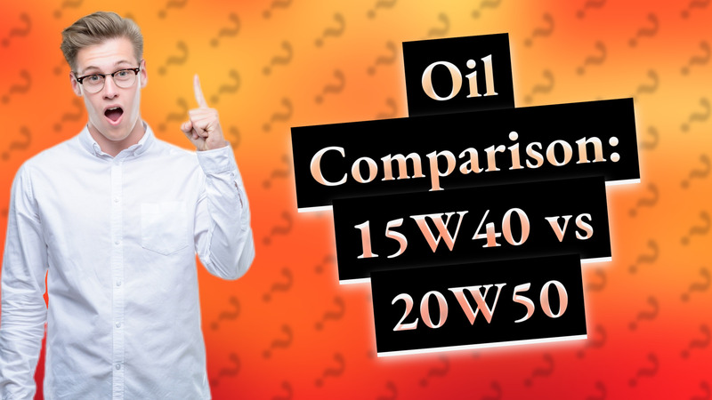 Oil Comparison: 15W40 vs 20W50