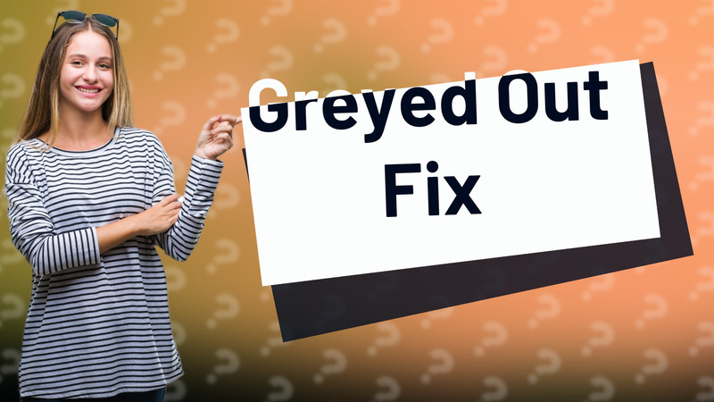 Greyed Out Fix