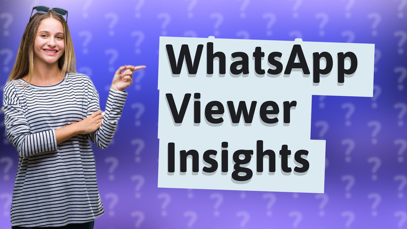 WhatsApp Viewer Insights