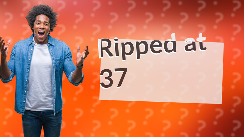 Ripped at 37