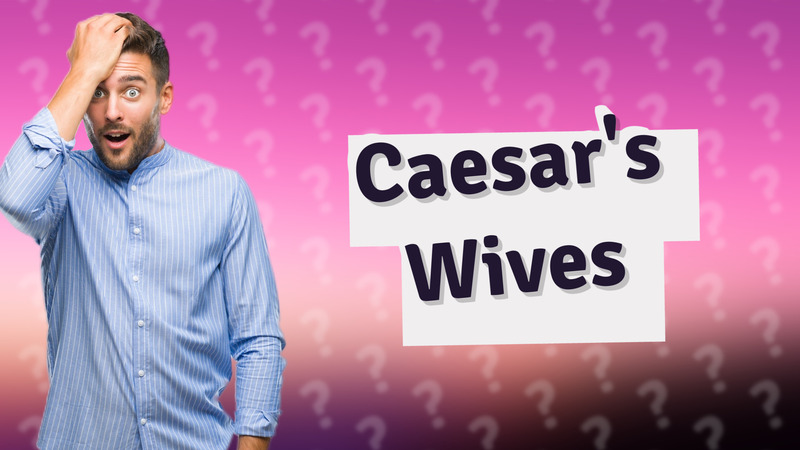 Caesar's Wives