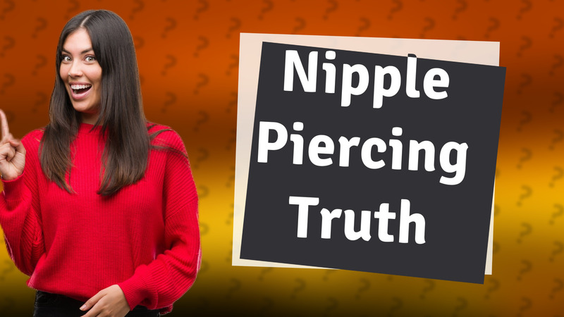 Nipple Piercing Truth