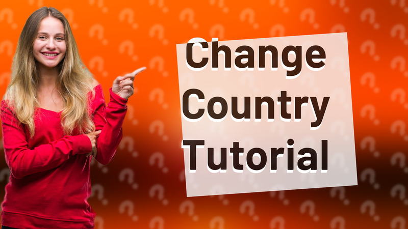 Change Country Tutorial