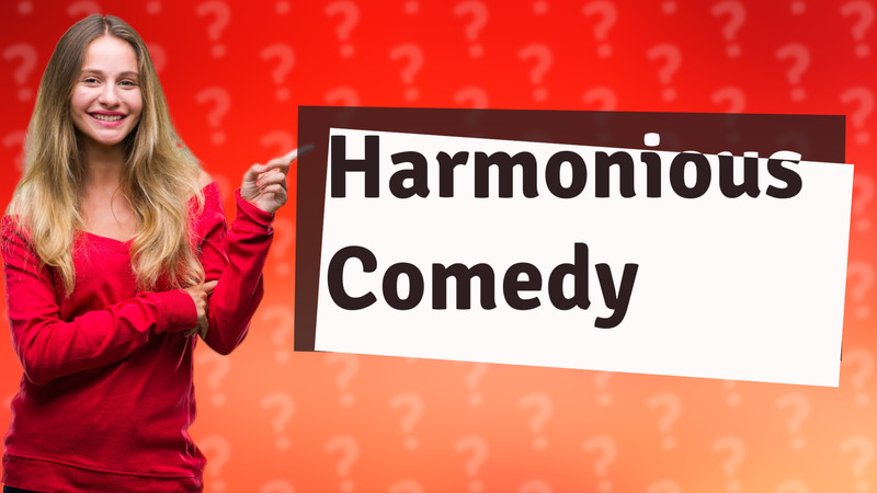 Harmonious Comedy